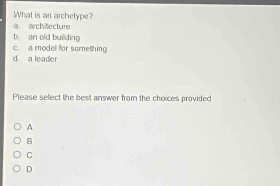 what is an archetype? a. architecture b. an old building c. a model for…