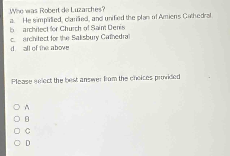 who was robert de luzarches? a. he simplified, clarified, and unified t…