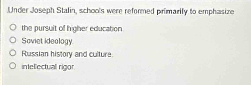 under joseph stalin, schools were reformed primarily to emphasize the p…