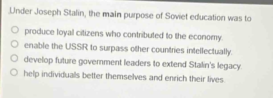 under joseph stalin, the main purpose of soviet education was to produc…