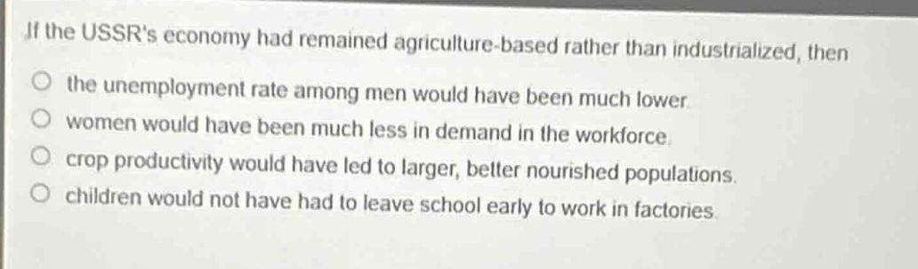 if the ussrs economy had remained agriculture - based rather than indus…