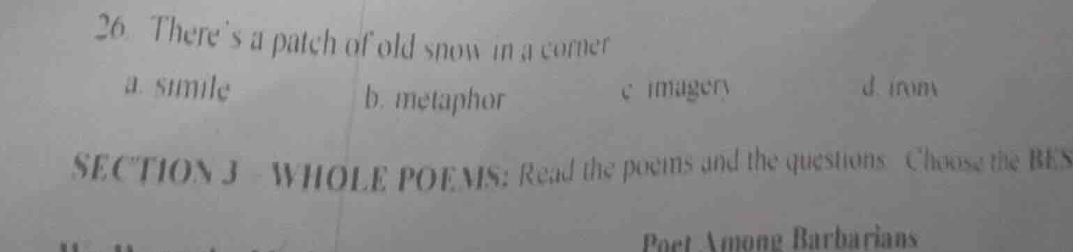 26. theres a patch of old snow in a corner a. simile b. metaphor c. ima…