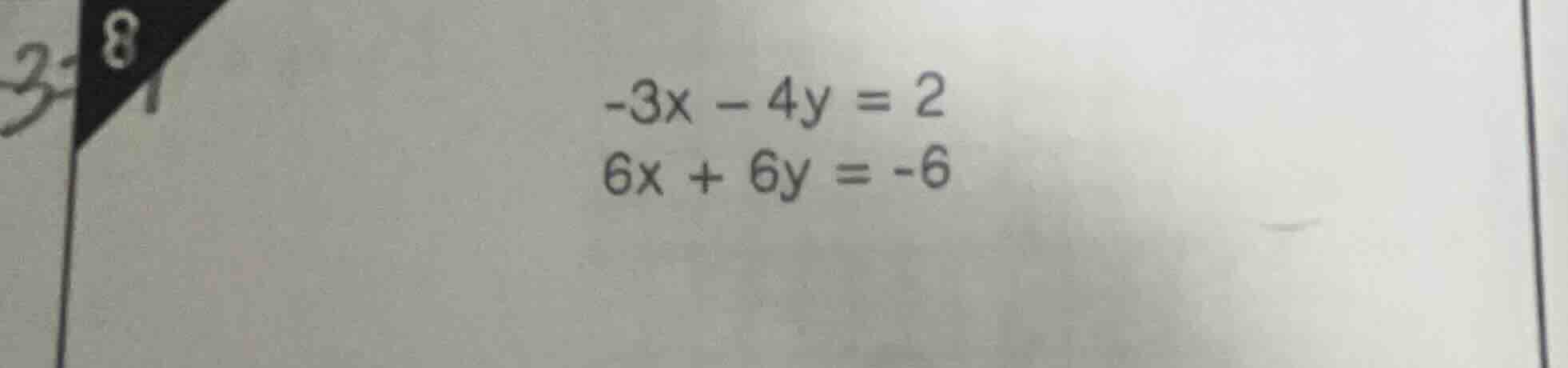 -3x - 4y = 2 6x + 6y = -6
