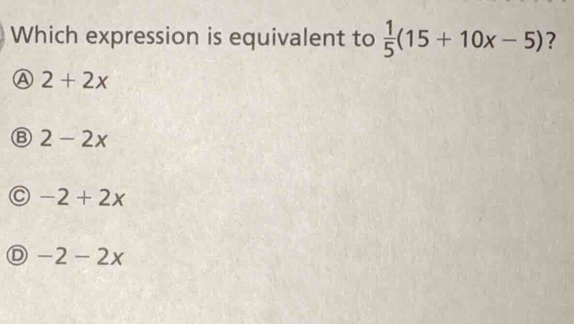 which expression is equivalent to \\(\\frac{1}{5}(15 + 10x - 5)\\)? \\(…