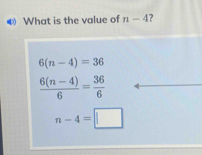 what is the value of $n - 4$? $6(n - 4) = 36$ $dfrac{6(n - 4)}{6} = dfr…