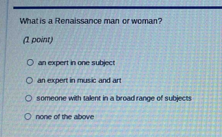 what is a renaissance man or woman? (1 point) an expert in one subject …
