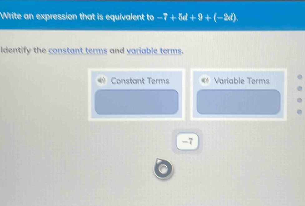 write an expression that is equivalent to $-7 + 5d + 9 + (-2d)$. identi…