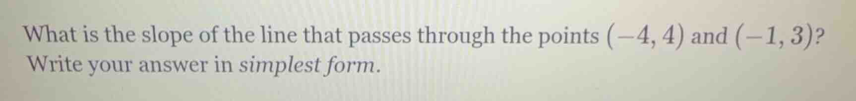 what is the slope of the line that passes through the points (-4, 4) an…