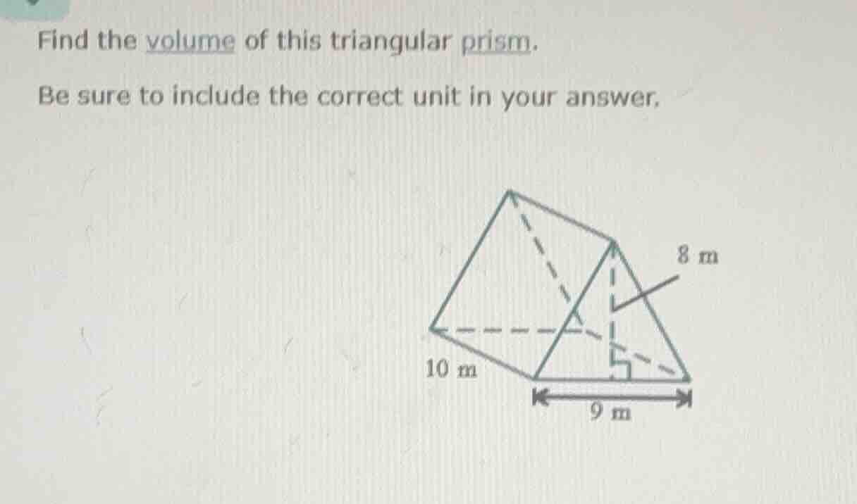 find the volume of this triangular prism. be sure to include the correc…
