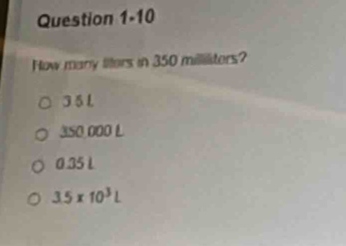 question 1·10 how many liters in 350 milliliters? ○ 3.5 l ○ 350,000 l ○…