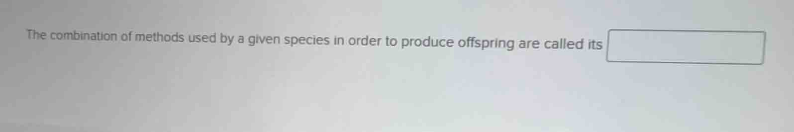 the combination of methods used by a given species in order to produce …