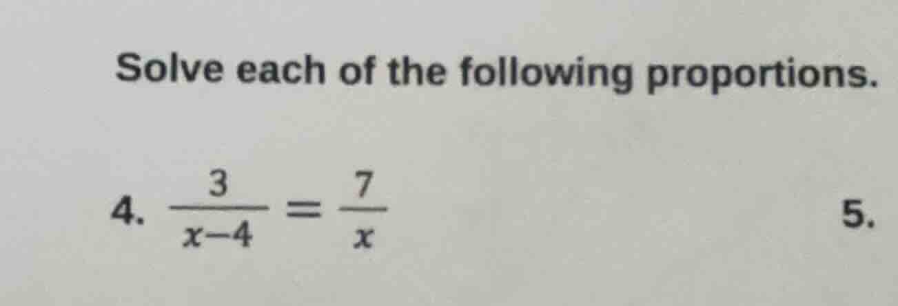 solve each of the following proportions. 4. \\(\\frac{3}{x - 4}=\\frac{…