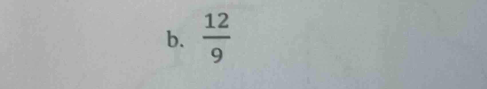 b. \\(\frac{12}{9}\\)