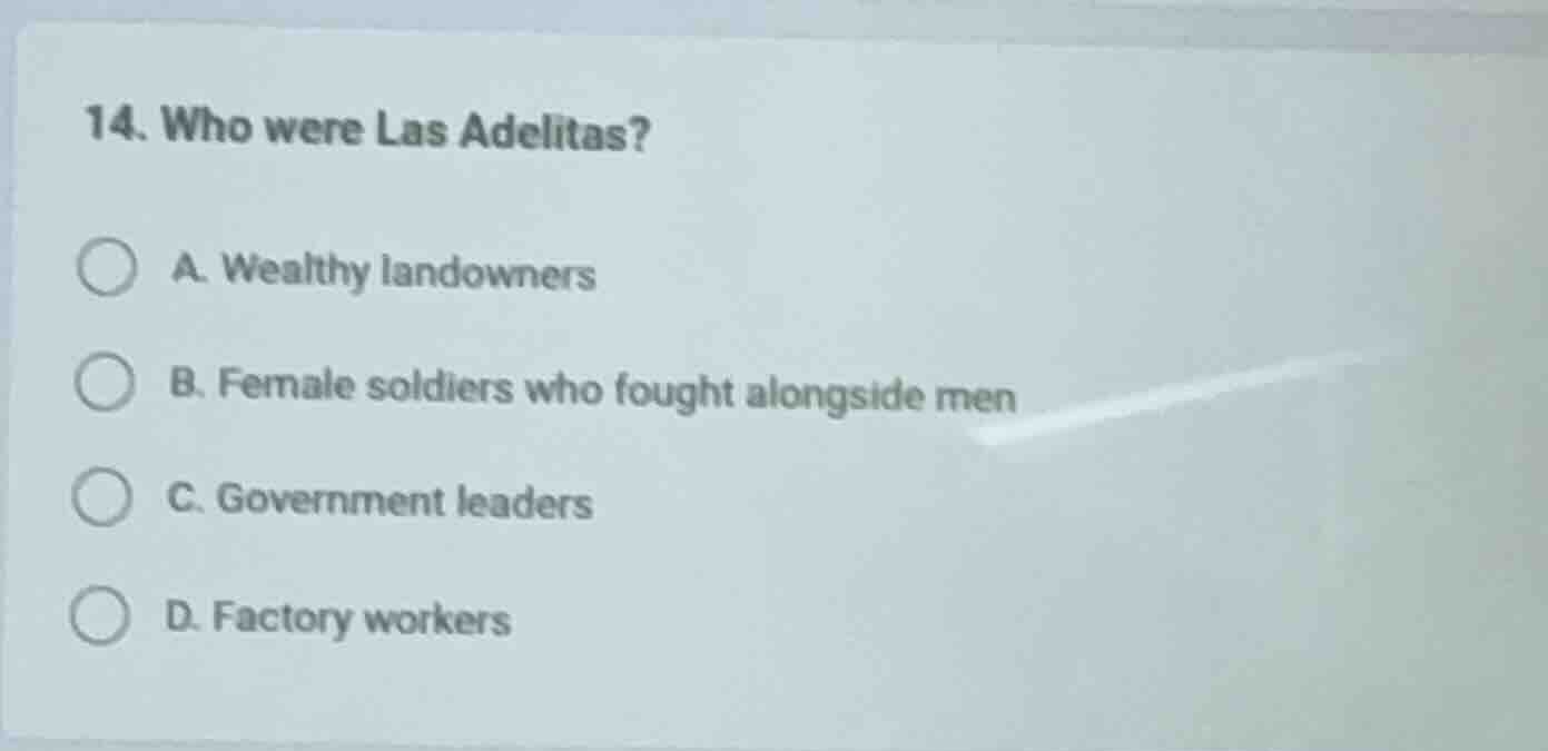 14. who were las adelitas? a. wealthy landowners b. female soldiers who…