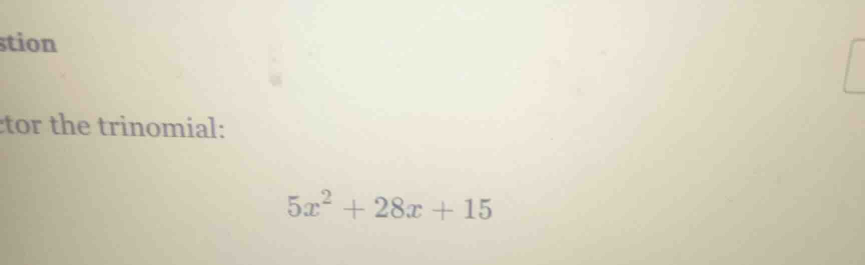 ctor the trinomial: $5x^2 + 28x + 15$