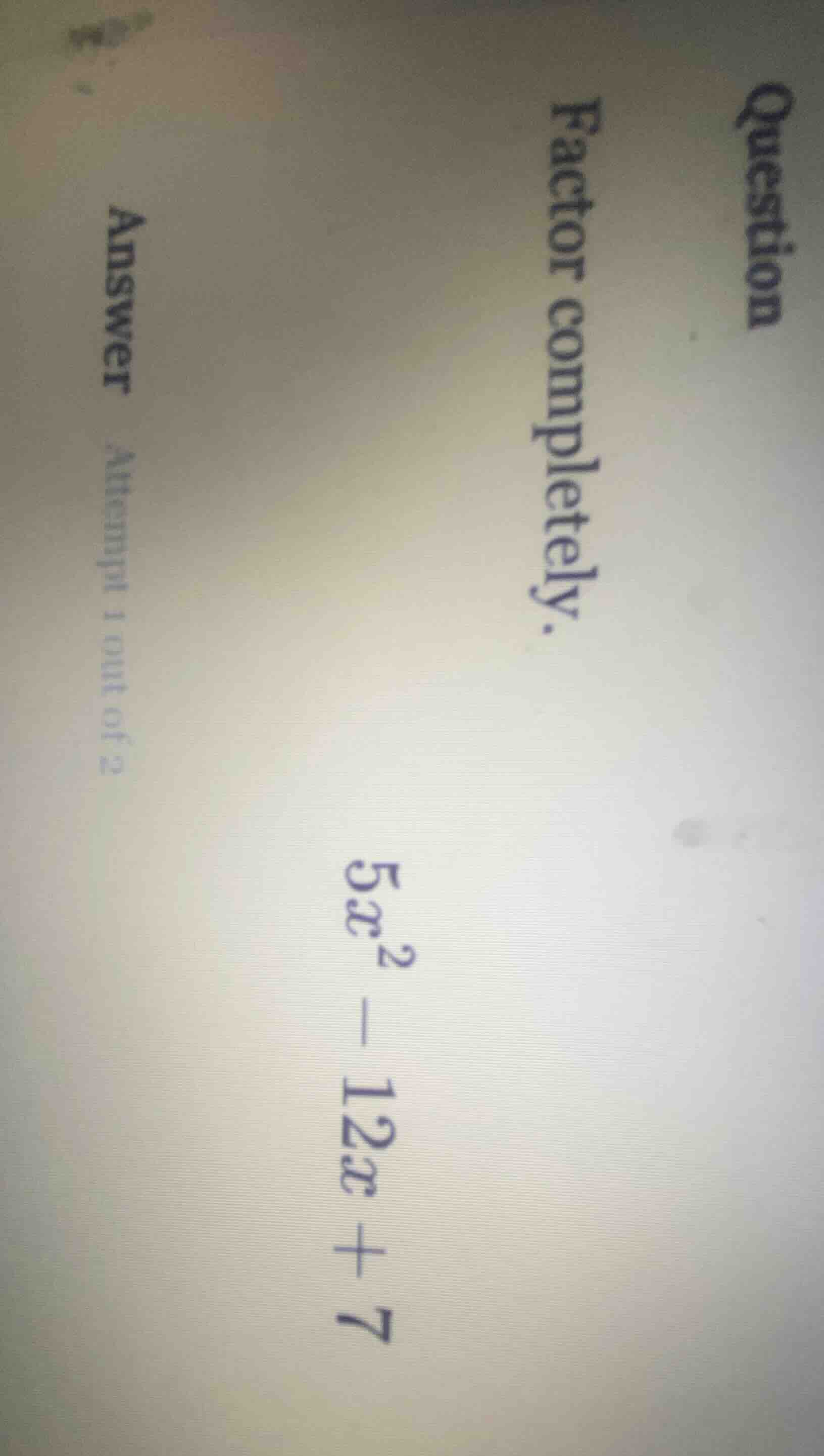 question factor completely. 5x² - 12x + 7 answer attempt 1 out of 2