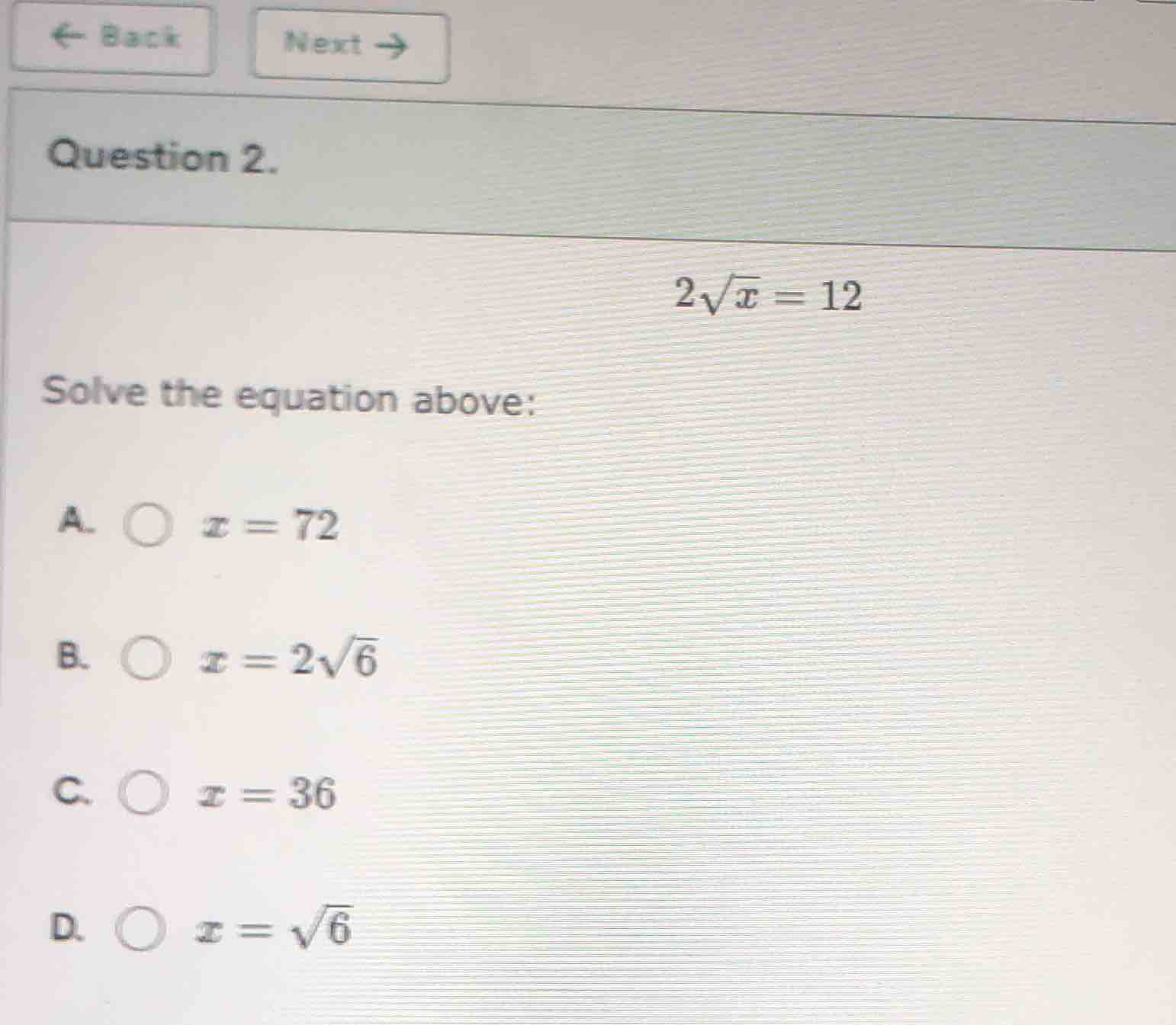 question 2. $2\\sqrt{x} = 12$ solve the equation above: a. $x = 72$ b. …