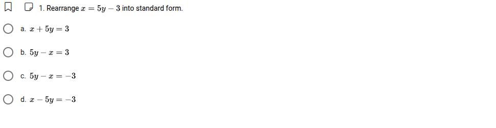 1. rearrange ( x = 5y - 3 ) into standard form. a. ( x + 5y = 3 ) b. ( …