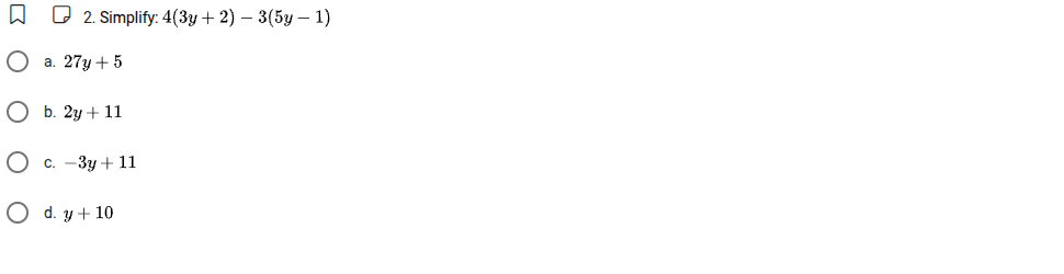 2. simplify: $4(3y + 2) - 3(5y - 1)$ a. $27y + 5$ b. $2y + 11$ c. $-3y …