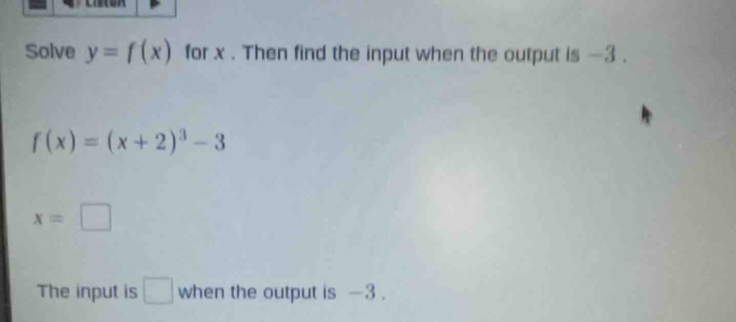 solve $y = f(x)$ for $x$. then find the input when the output is $-3$. …