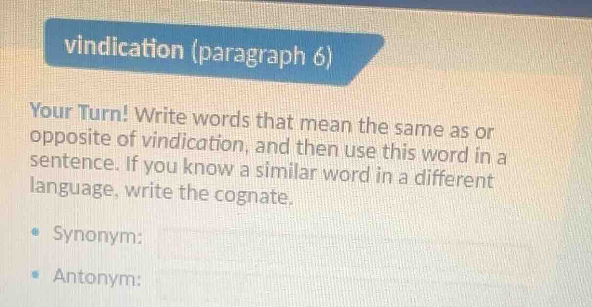 vindication (paragraph 6) your turn! write words that mean the same as …