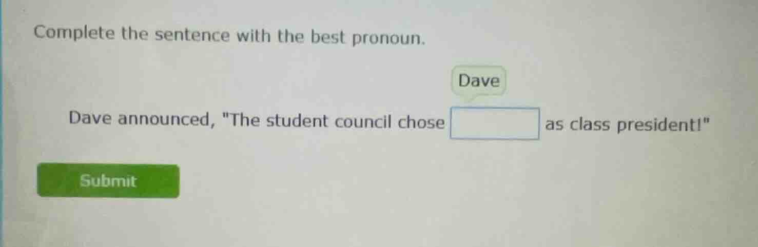 complete the sentence with the best pronoun. dave dave announced, \the …
