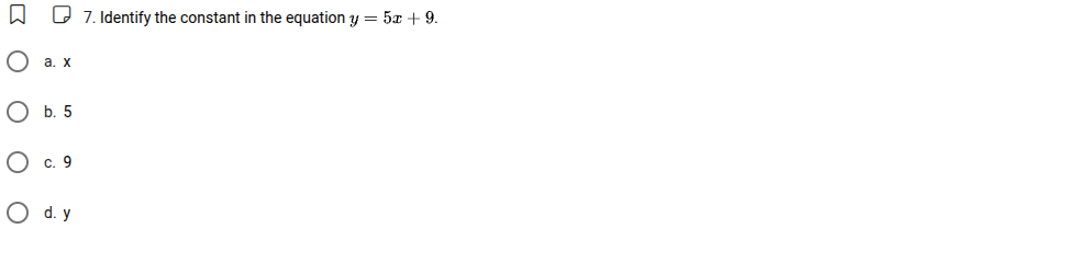 7. identify the constant in the equation $y = 5x + 9$. a. x b. 5 c. 9 d…