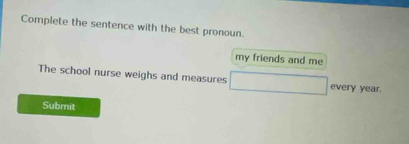 complete the sentence with the best pronoun. the school nurse weighs an…