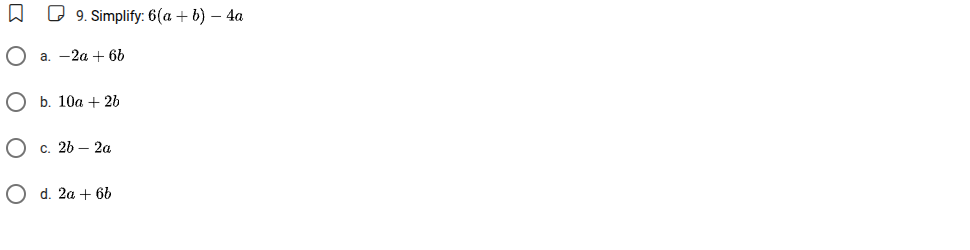 9. simplify: $6(a + b) - 4a$ a. $-2a + 6b$ b. $10a + 2b$ c. $2b - 2a$ d…