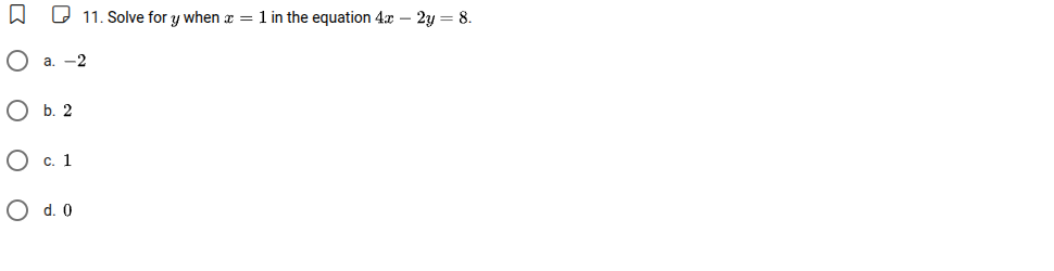 11. solve for ( y ) when ( x = 1 ) in the equation ( 4x - 2y = 8 ). a. …