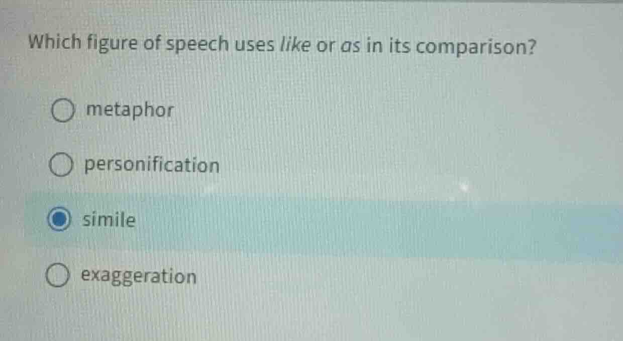 which figure of speech uses like or as in its comparison? ○ metaphor ○ …