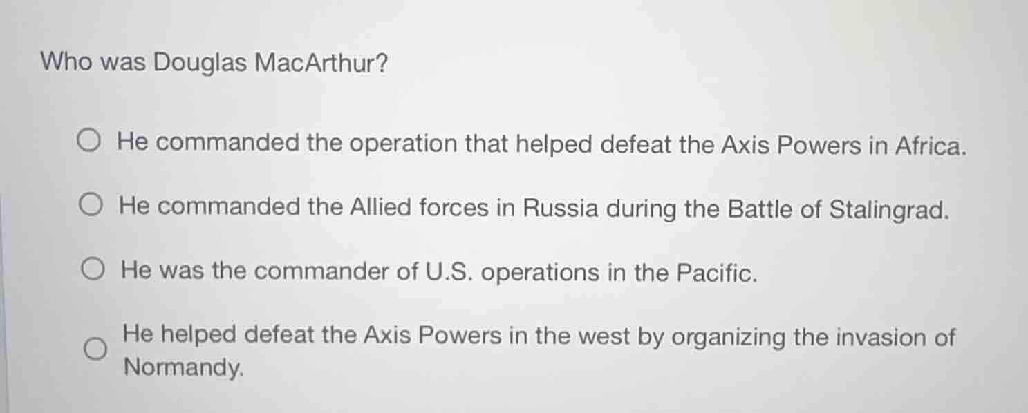 who was douglas macarthur? he commanded the operation that helped defea…