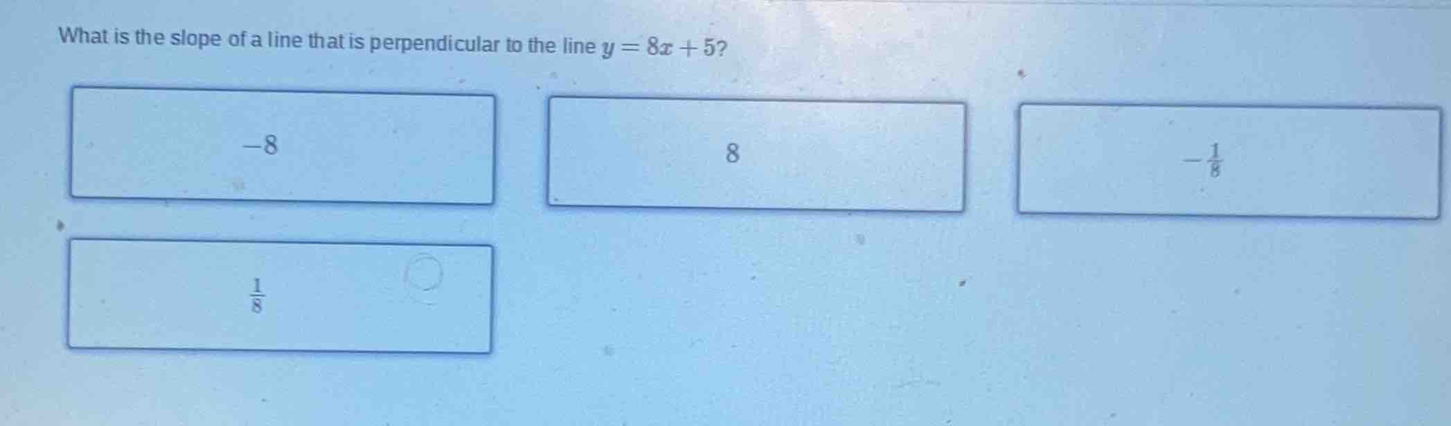what is the slope of a line that is perpendicular to the line $y = 8x +…