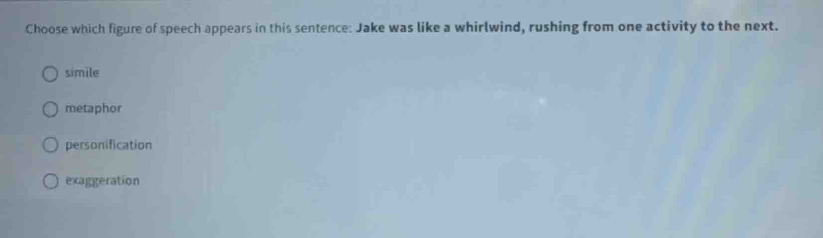 choose which figure of speech appears in this sentence: jake was like a…