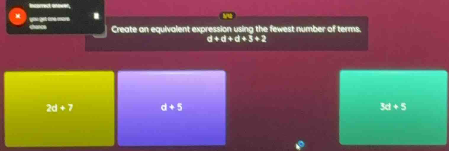 create an equivalent expression using the fewest number of terms. d + d…
