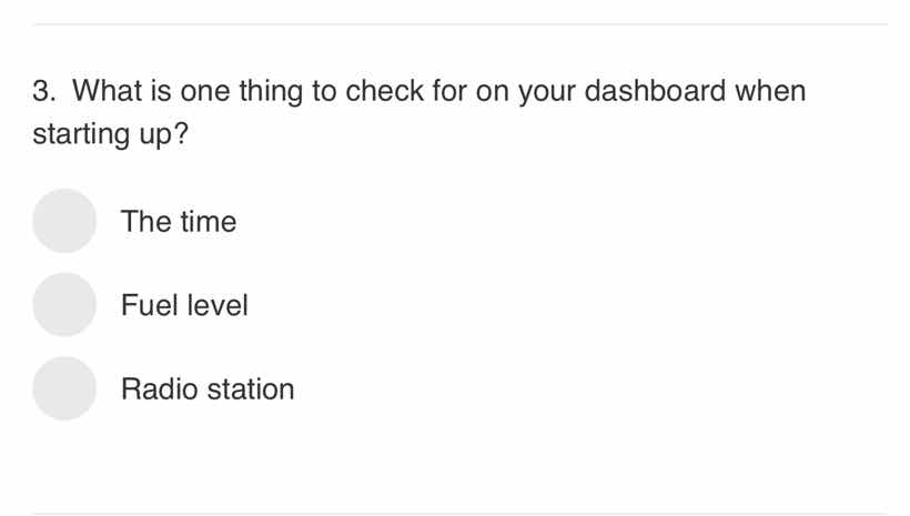 3. what is one thing to check for on your dashboard when starting up? t…