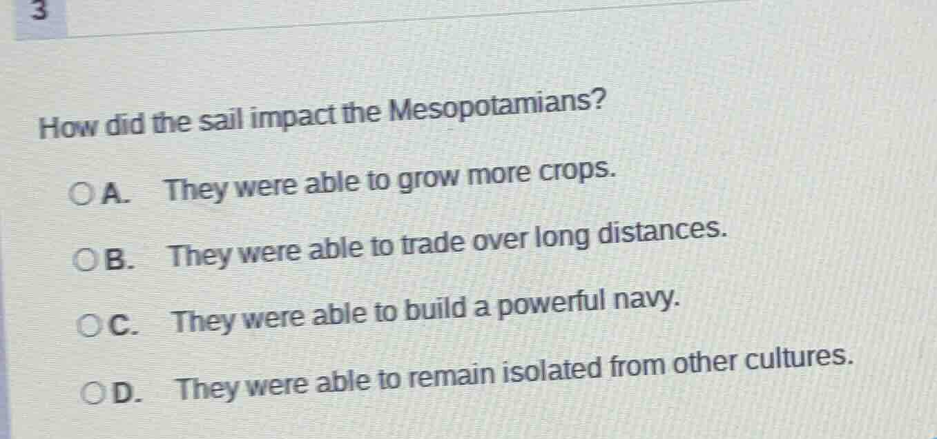how did the sail impact the mesopotamians? a. they were able to grow mo…