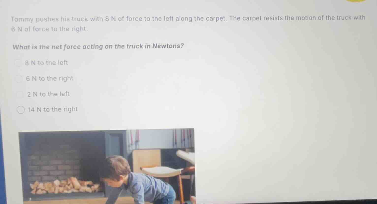 tommy pushes his truck with 8 n of force to the left along the carpet. …