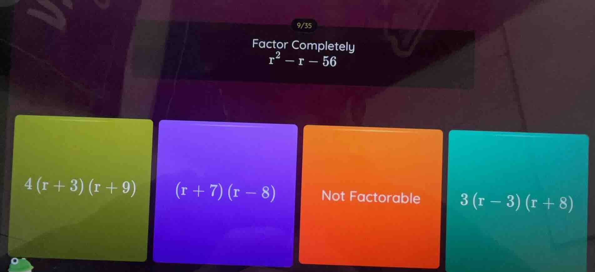 factor completely $r^2 - r - 56$ options: $4(r + 3)(r + 9)$ $(r + 7)(r …