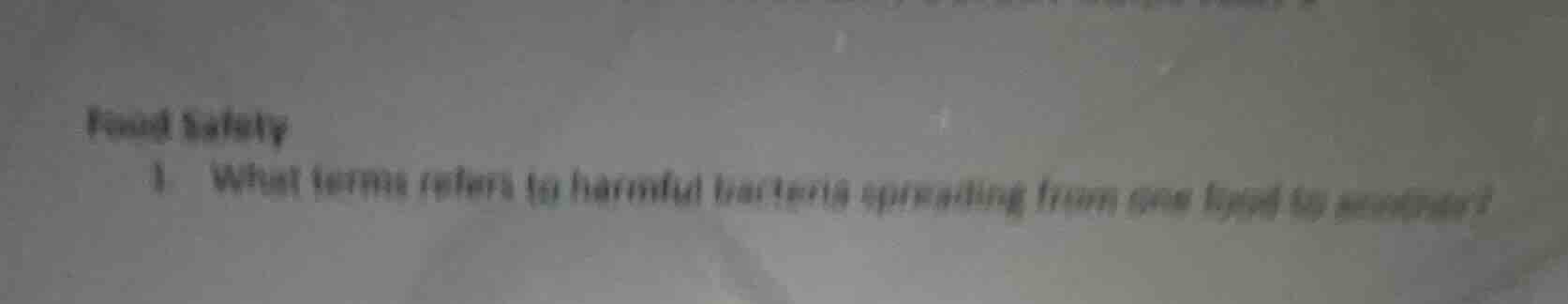 food safety 1. what term refers to harmful bacteria spreading from one …