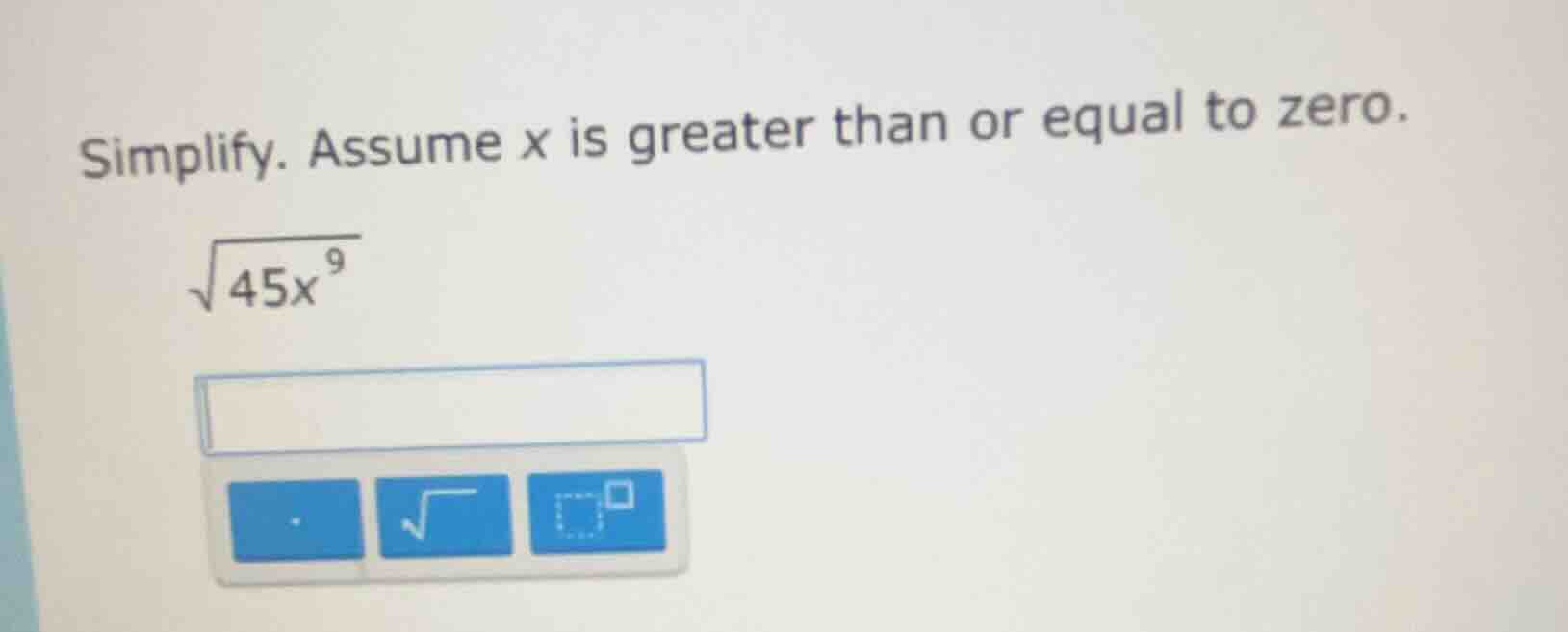 simplify. assume x is greater than or equal to zero. \\(sqrt{45x^{9}}\\)