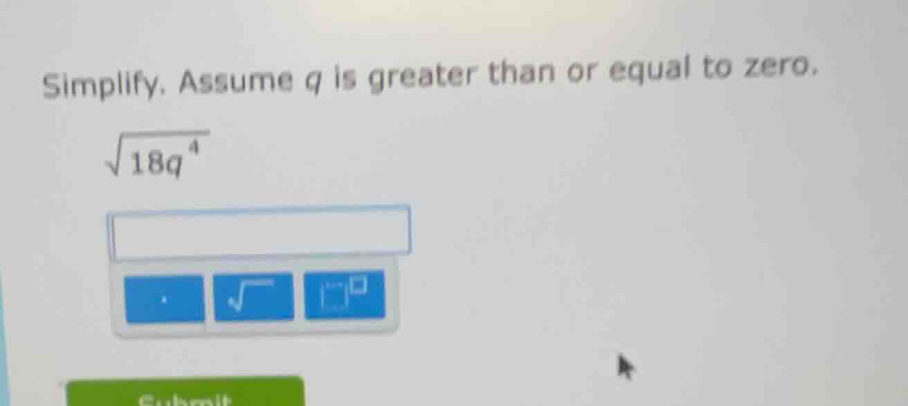 simplify. assume q is greater than or equal to zero. \\(sqrt{18q^{4}}\\)