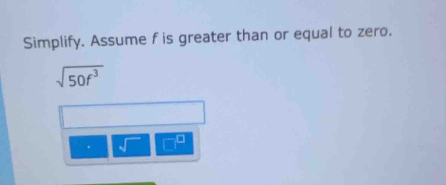 simplify. assume f is greater than or equal to zero. \\(sqrt{50f^3}\\)