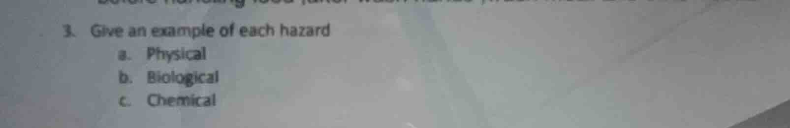 3. give an example of each hazard a. physical b. biological c. chemical