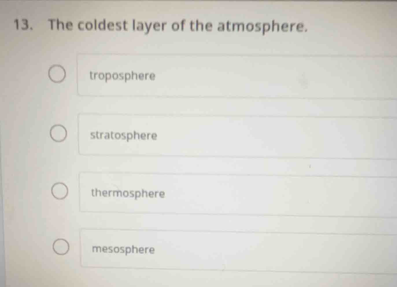 13. the coldest layer of the atmosphere. troposphere stratosphere therm…