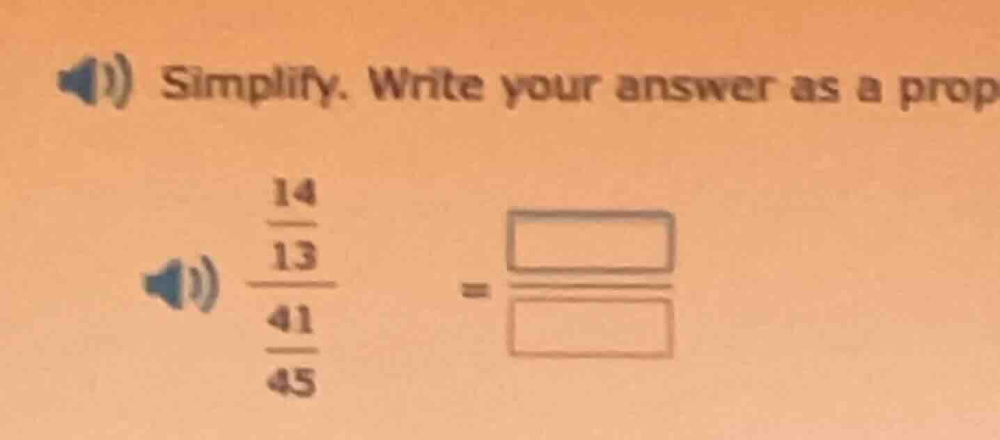 simplify. write your answer as a prop \\(dfrac{dfrac{14}{13}}{dfrac{41}…