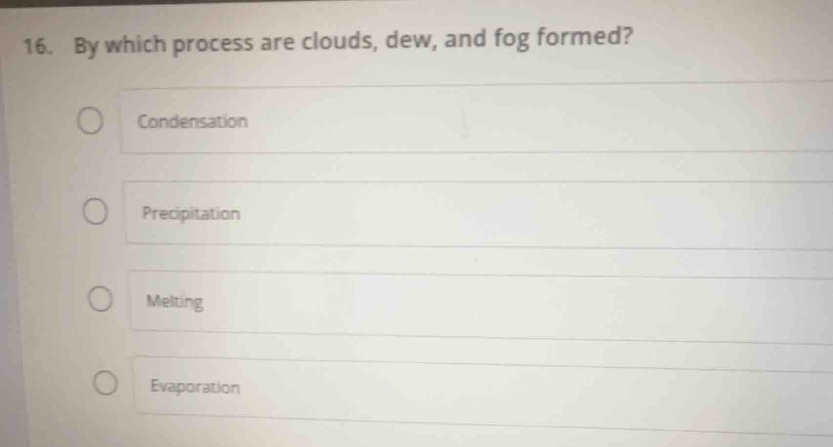 16. by which process are clouds, dew, and fog formed? condensation prec…