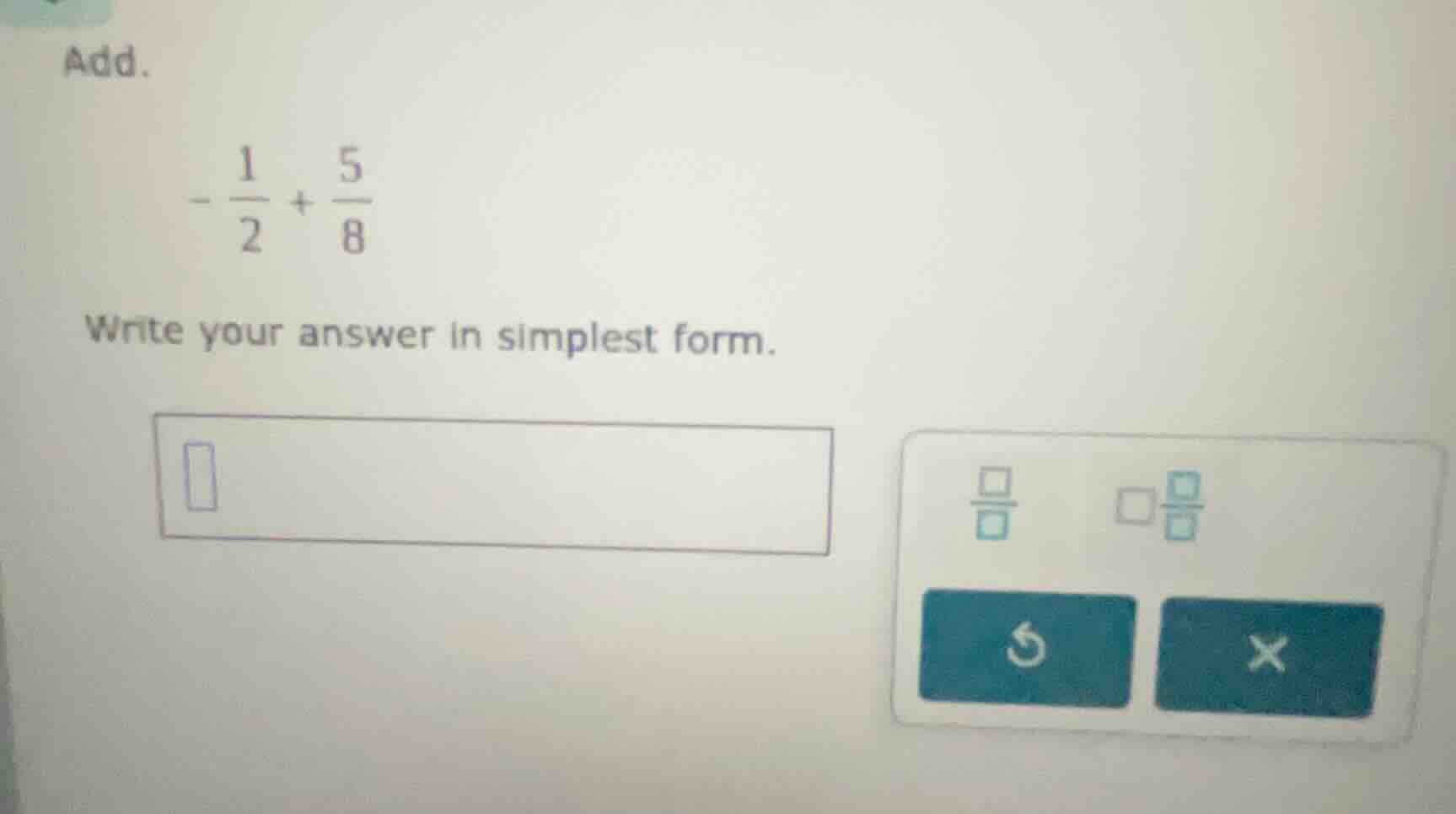 add. $-\frac{1}{2}+\frac{5}{8}$ write your answer in simplest form.