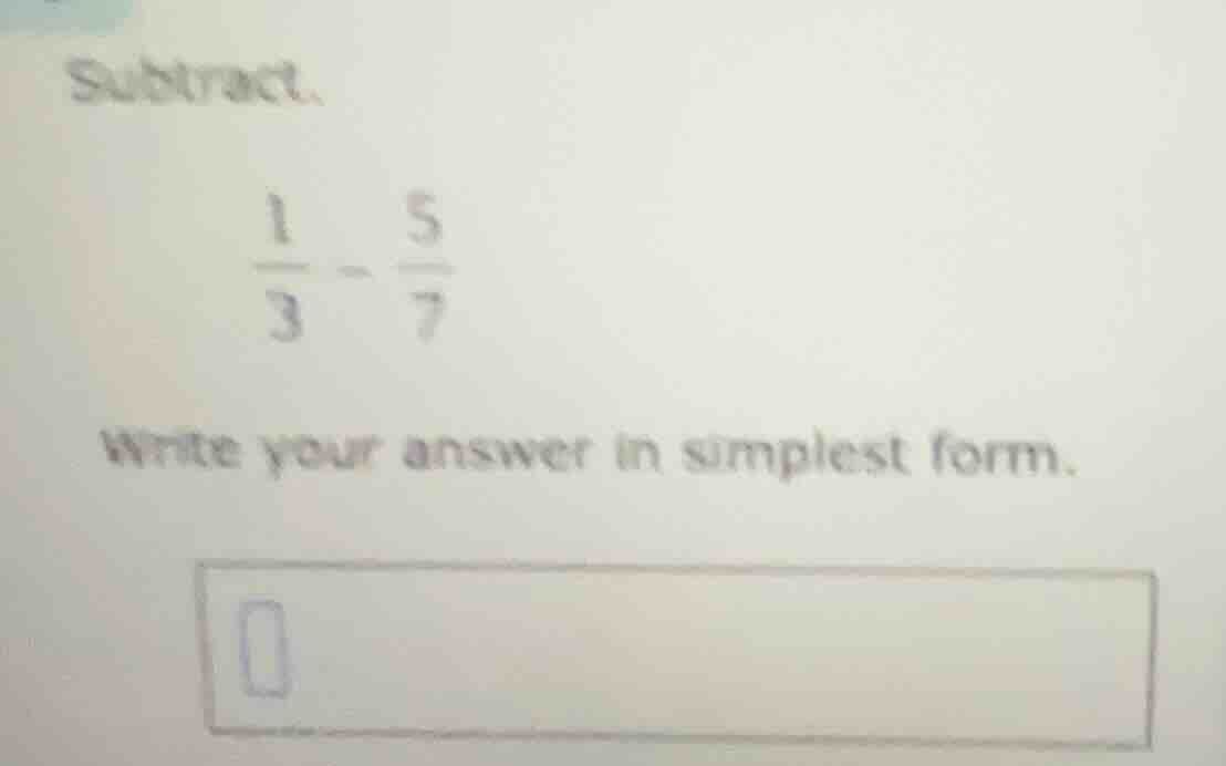 subtract. \\(\\frac{1}{3} - \\frac{5}{7}\\) write your answer in simple…