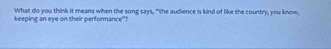 what do you think it means when the song says, \the audience is kind of…